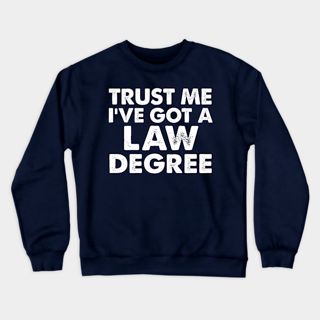 Trust Me I've Got a Law Degree / Funny Type Design Crewneck Sweatshirt by DankFutura